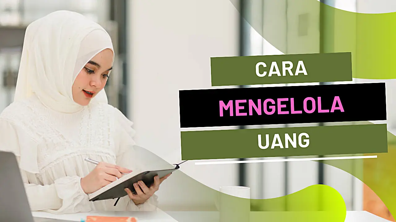 Cara Mengelola Uang Dengan Baik Dan Benar